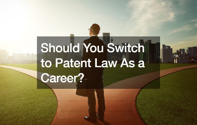 Should You Switch to Patent Law As a Career?