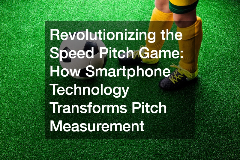 Revolutionizing the Speed Pitch Game How Smartphone Technology Transforms Pitch Measurement”