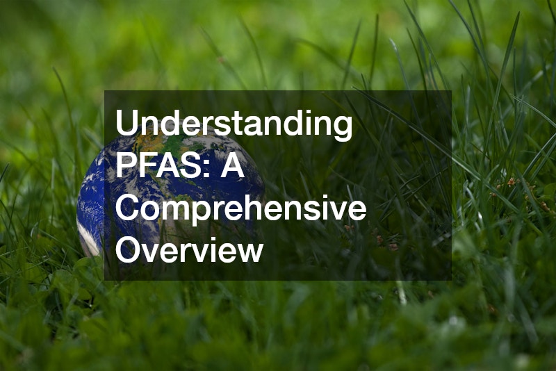 Understanding PFAS: A Comprehensive Overview
